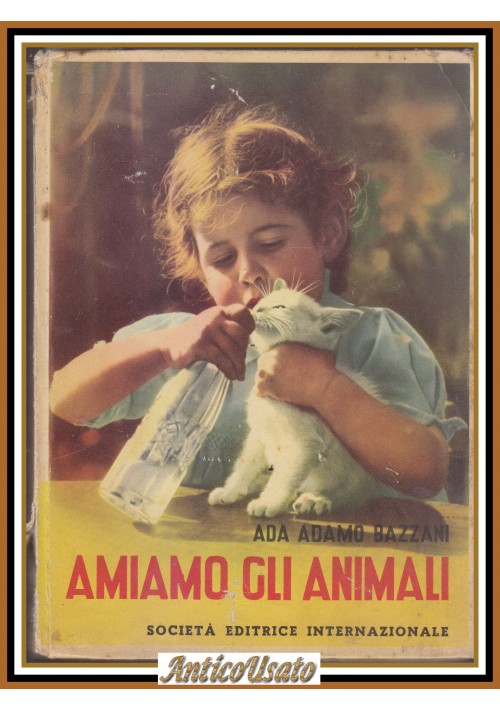 AMIAMO GLI ANIMALI di Ada Adamo Bazzami 1958 SEI  Libro illustrato per infanzia